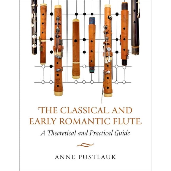 The Classical and Early Romantic Flute: A Theoretical and Practical Guide, (Paperback)