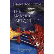 The Amazing Fartzini Trilogy The Amazing Fartzini II: The magical adventures of a boy wizard continue ..., Book 2, (Paperback)