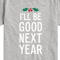 thumbnail image 3 of Instant Message - Christmas I'll Be Good Next Year - Toddler & Youth Short Sleeve Graphic T-Shirt, 3 of 6