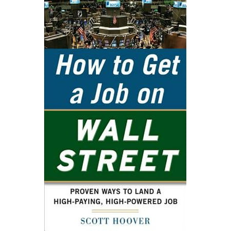 How to Get a Job on Wall Street: Proven Ways to Land a High-Paying, High-Power Job - (Best Way To Land A Job)