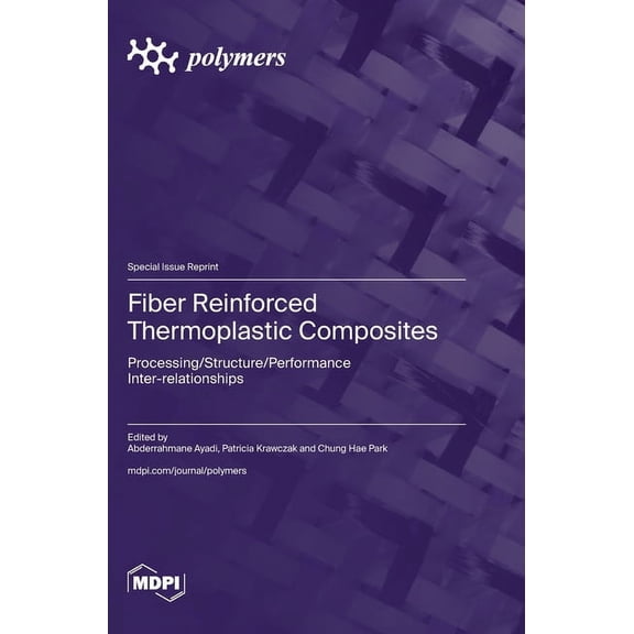 Fiber Reinforced Thermoplastic Composites: Processing/Structure/Performance Inter-relationships, (Hardcover)