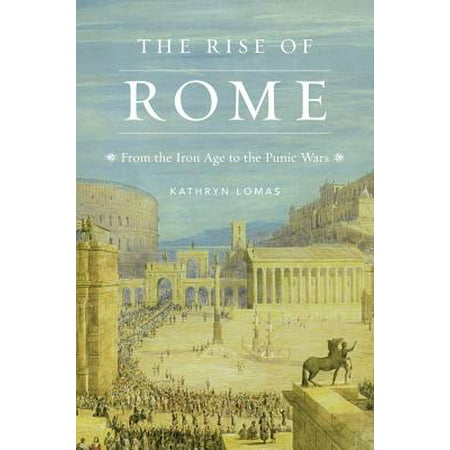 The Rise of Rome : From the Iron Age to the Punic