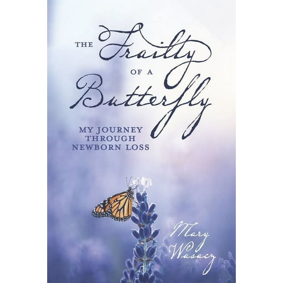 The Frailty of a Butterfly : My Journey Through Newborn Loss (Paperback)