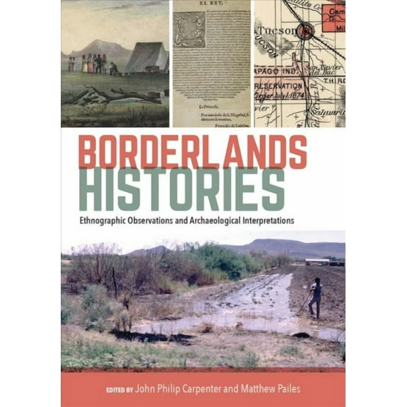 Borderlands Histories : Ethnographic Observations and Archaeological Interpretations (Hardcover)