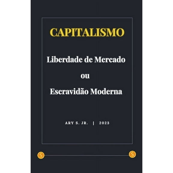Capitalismo: Liberdade de Mercado ou Escravidão Moderna, (Paperback)