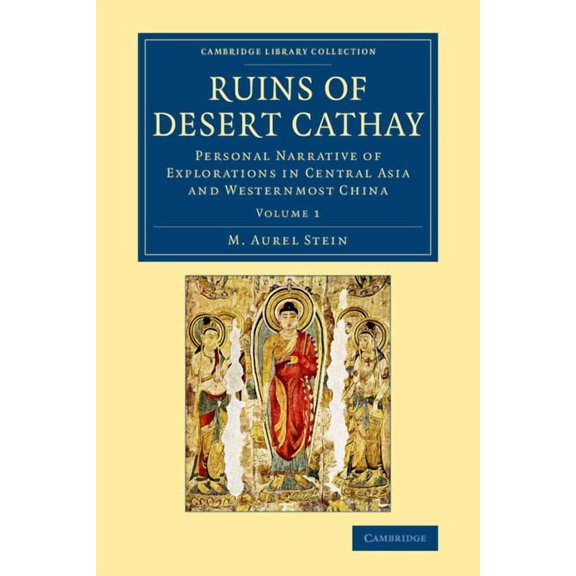 Ruins of Desert Cathay: Personal Narrative of Explorations in Central Asia and Westernmost China, (Paperback)