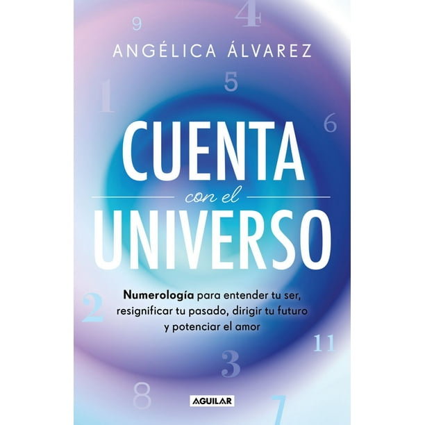 Cuenta con el universo. numerología para entender tu ser, resignificar tu pasado, dirigir tu futuro y potenciar el amor