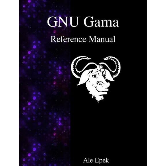 GNU Gama Reference Manual: Adjustment of geodetic networks (Paperback)