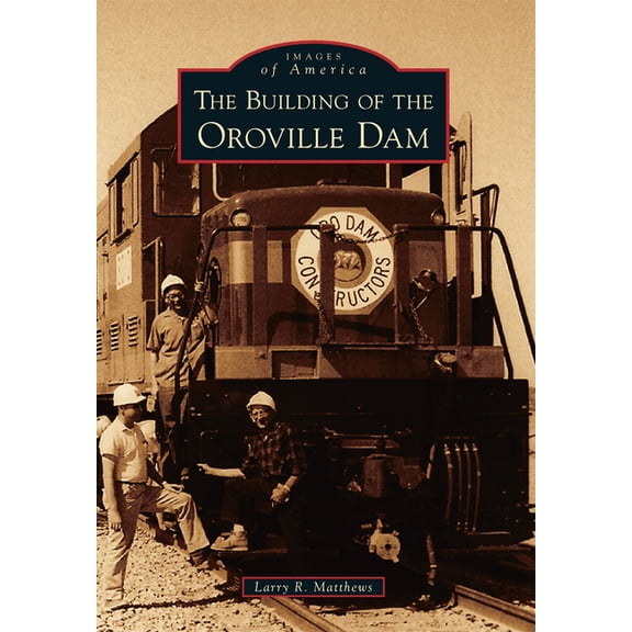 The Building of the Oroville Dam