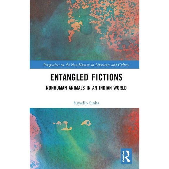 Perspectives on the Non-Human in Literat Entangled Fictions: Nonhuman Animals in an Indian World, (Hardcover)
