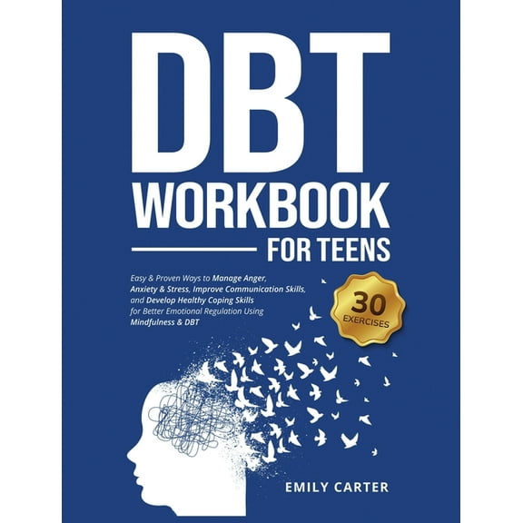 Life Skill Handbooks DBT Workbook for Teens: Easy & Proven Ways to Manage Anger, Anxiety & Stress, Improve Communication Skills, and Develop , Book 9, (Hardcover)