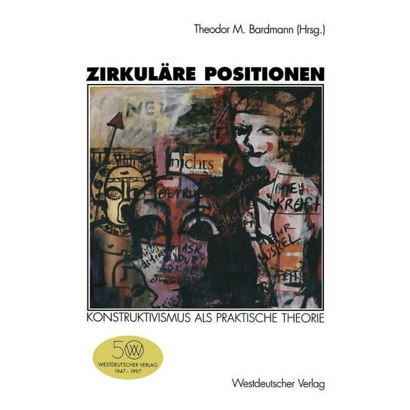 ZirkulÃ¤re Positionen: Konstruktivismus ALS Praktische Theorie, (Paperback)