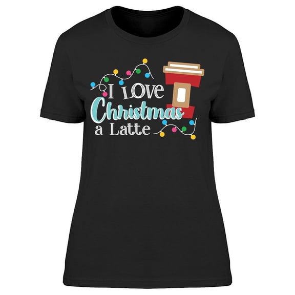 I Love Christmas With Latte Women's T-shirt