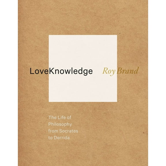 Loveknowledge: The Life of Philosophy from Socrates to Derrida, (Paperback)