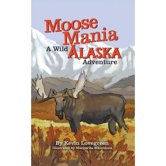 Moose Mania A Wild Alaska Adventure, (Paperback)