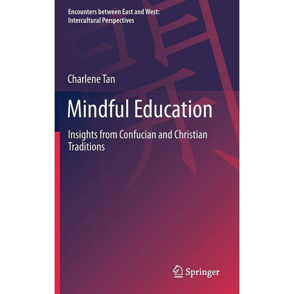 Encounters Between East and West Mindful Education: Insights from Confucian and Christian Traditions, (Hardcover)
