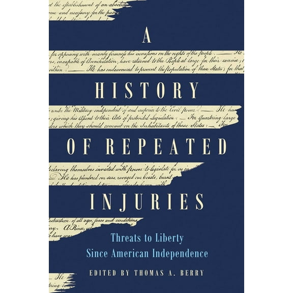 A History of Repeated Injuries: Threats to Liberty Since American Independence, (Hardcover)