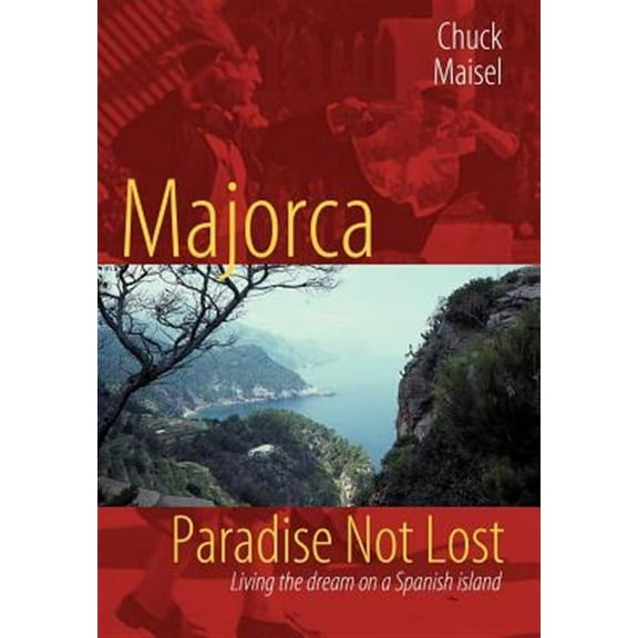 Majorca, Paradise Not Lost : Living the Dream on a Spanish Island