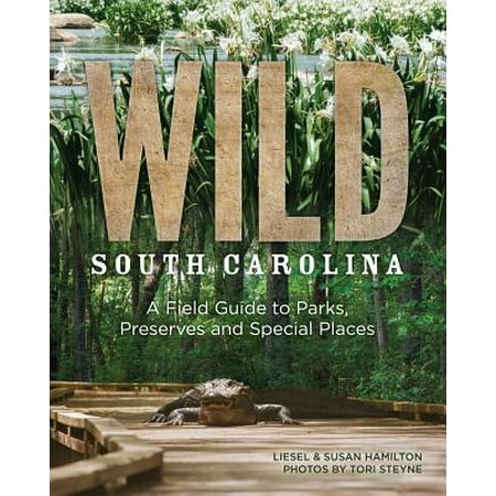 Wild South Carolina : A Field Guide to Parks, Preserves and Special Places - (Best Places To Hike In South Carolina)