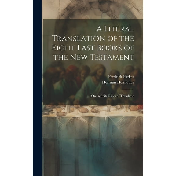 A Literal Translation of the Eight Last Books of the New Testament (Hardcover)