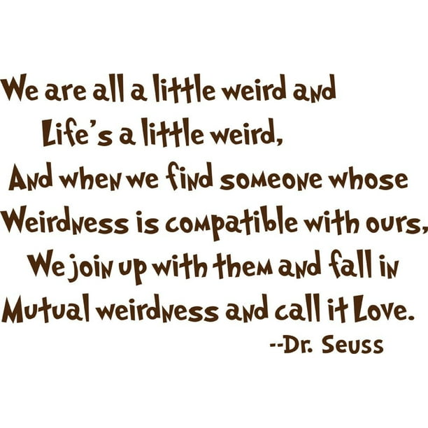 Dr Suess Weirdness Quote Dr Seuss Mutual Weirdness... Lovedecorative Vinyl Wall Quote Decal Saying,  Brown, Quote Measures: 23" X 15, By Drama Decor - Walmart.com