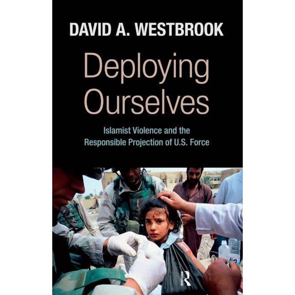 New Worlds (Paperback) Deploying Ourselves: Islamist Violence, Globalization, and the Responsible Projection of U.S. Force, (Paperback)