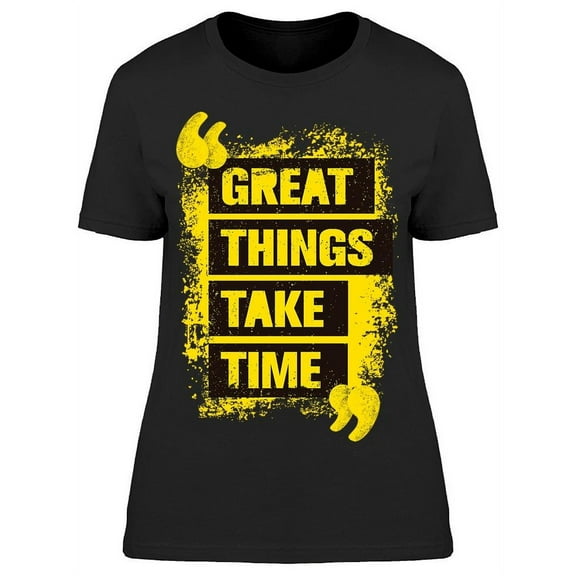 Only The Great Things Take Time T-Shirt Women -Image by Shutterstock, Female XX-Large