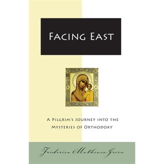 Pre-Owned Facing East: A Pilgrim's Journey Into the Mysteries of Orthodoxy (Paperback) 0060850000 9780060850005