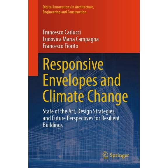 Digital Innovations in Architecture, Eng Responsive Envelopes and Climate Change: State of the Art, Design Strategies, and Future Perspectives for Resilient Buil, (Hardcover)