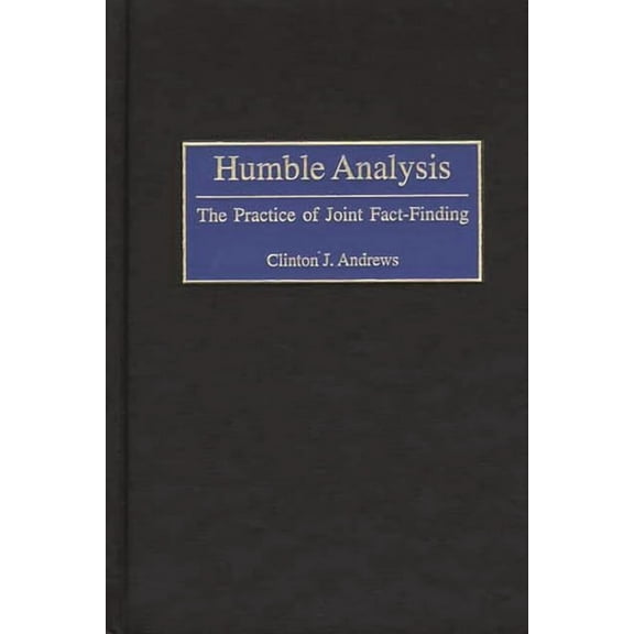 Humble Analysis: The Practice of Joint Fact-Finding, (Hardcover)