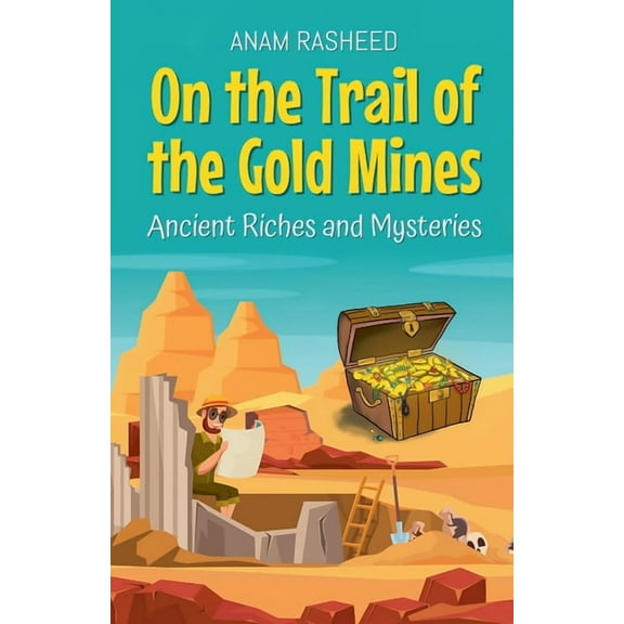 On the Trail of the Gold Mines: Ancient Riches and Mysteries, (Paperback)