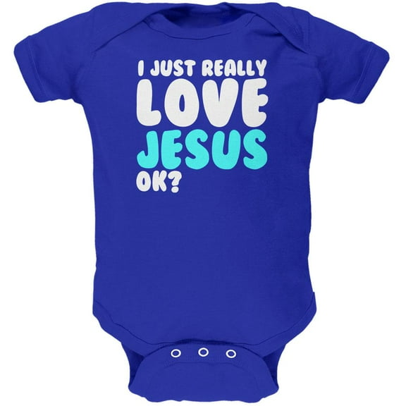 I Just Really Love Jesus Ok Soft Baby One Piece Royal 12-18 M