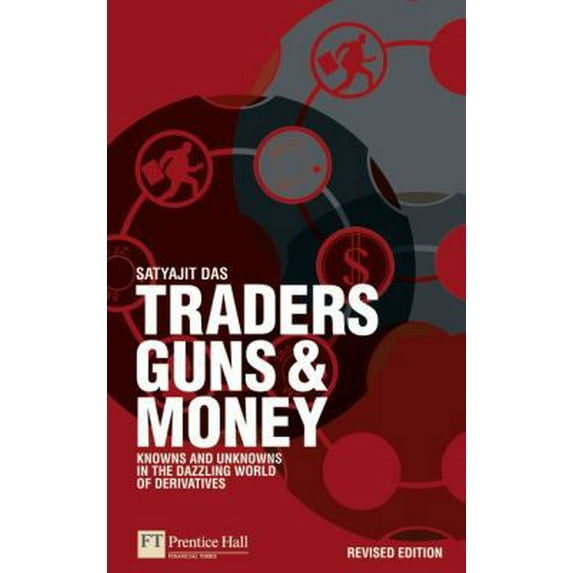 Pre-Owned Traders, Guns & Money: Knowns and Unknowns in the Dazzling World of Derivatives (Paperback) 0273731963 9780273731962