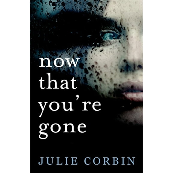 Now That You're Gone : A tense, twisting psychological thriller (Paperback)
