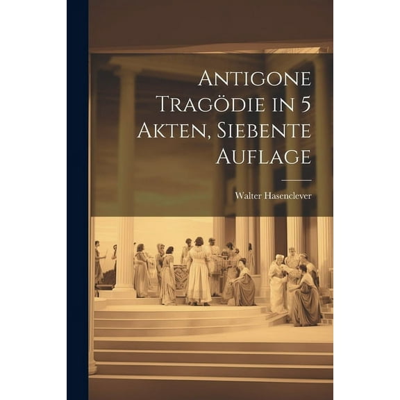 Antigone Tragödie in 5 Akten, Siebente Auflage (Paperback)