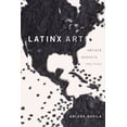 thumbnail image 2 of Latinx Art: Artists, Markets, and Politics, 2 of 2