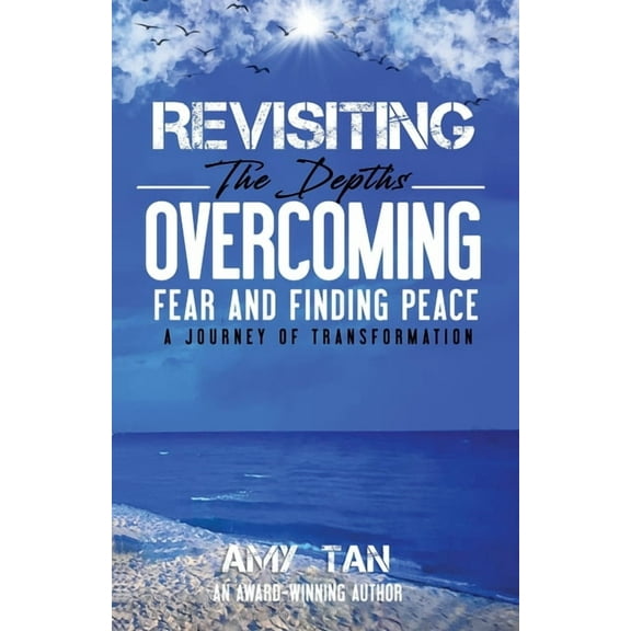 Revisiting the Depths - Overcoming Fear and Finding Peace: A Journey of Transformation, (Paperback)