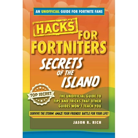 Fortnite Battle Royale Hacks: Secrets of the Island: The Unoffical Guide to Tips and Tricks That Other Guides Won't Teach You (Best Battle Royale Games)