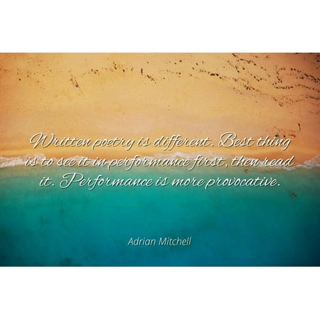 Adrian Mitchell - Written poetry is different. Best thing is to see it in performance first, then read it. Performance is more provocative. - Famous Quotes Laminated POSTER PRINT