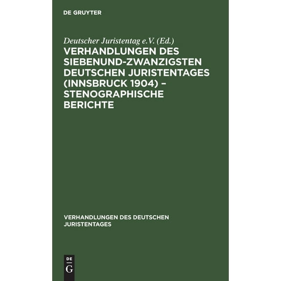 Verhandlungen Des Deutschen Juristentages: Verhandlungen Des Siebenundzwanzigsten Deutschen Juristentages (Innsbruck 1904) - Stenographische Berichte (Hardcover)