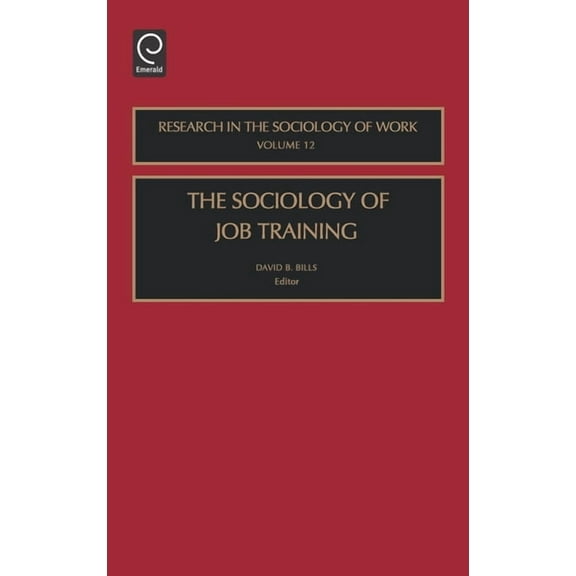 Research in the Sociology of Work The Sociology of Job Training, Book 12, (Hardcover)