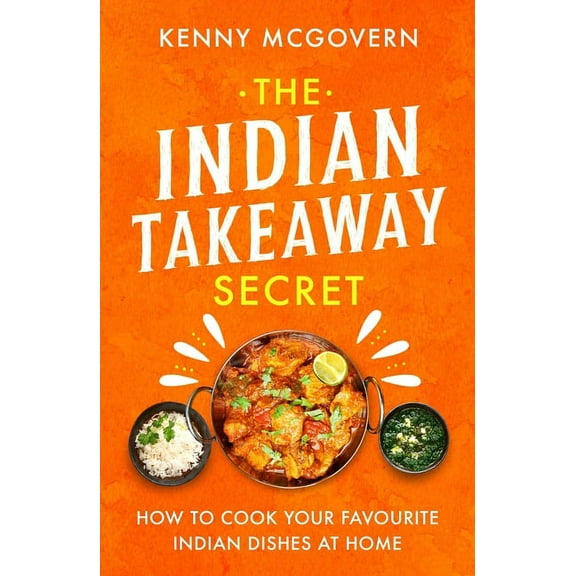 The Indian Takeaway Secret : How to Cook Your Favourite Indian Dishes at Home (Paperback)