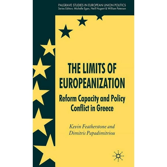 Palgrave Studies in European Union Polit The Limits of Europeanization: Reform Capacity and Policy Conflict in Greece, (Hardcover)