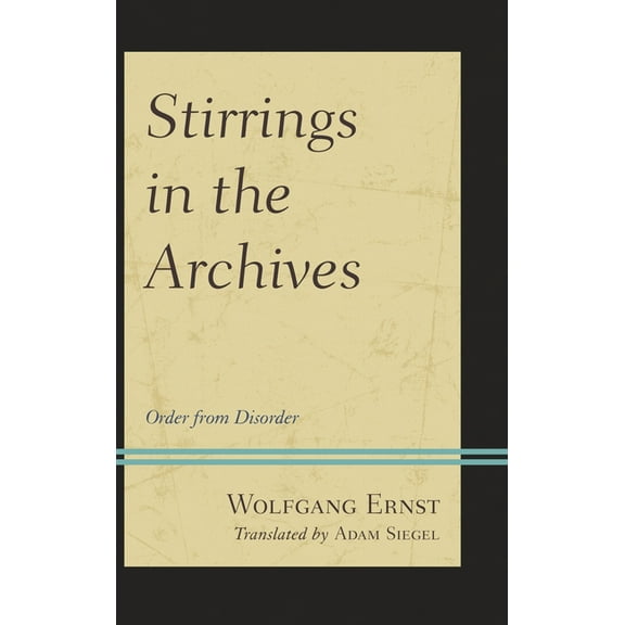 Stirrings in the Archives: Order from Disorder, (Hardcover)