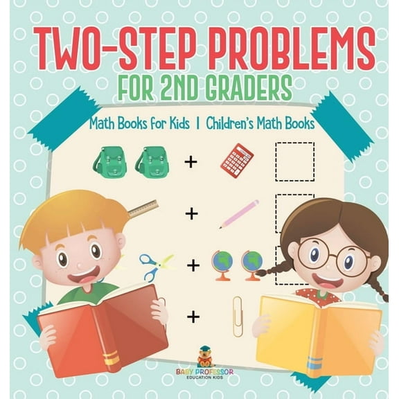 Two-Step Problems for 2nd Graders - Math Books for Kids Children's Math Books, (Hardcover)