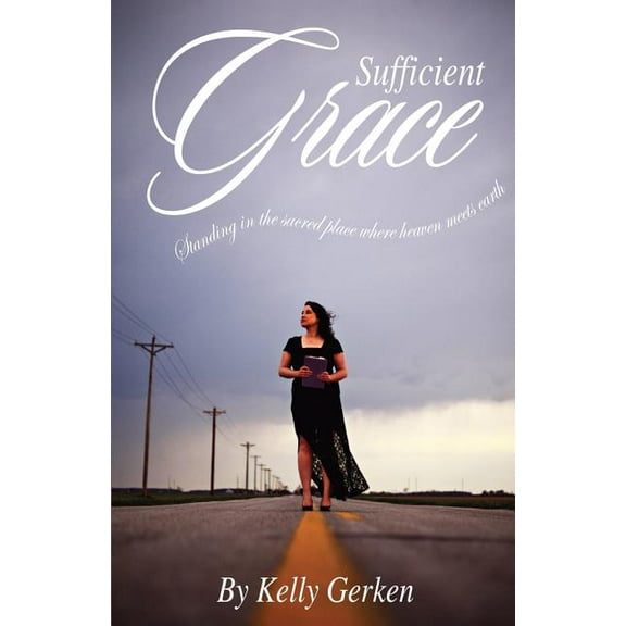Sufficient Grace : Standing in the Sacred Place Where Heaven Meets Earth (Paperback)