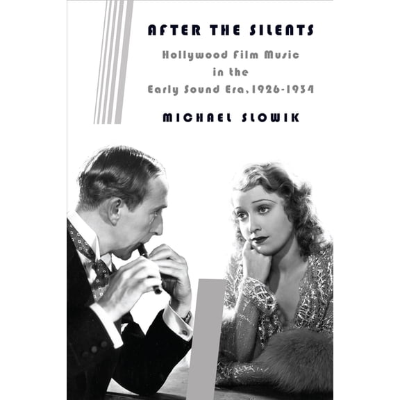 Film and Culture After the Silents: Hollywood Film Music in the Early Sound Era, 1926-1934, (Hardcover)