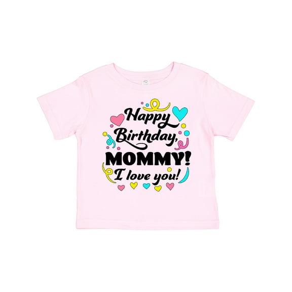 Inktastic Happy Birthday, Mommy I Love You Boys or Girls Toddler T-Shirt
