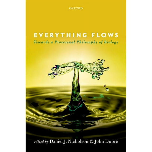 Everything Flows: Towards a Processual Philosophy of Biology, (Hardcover)