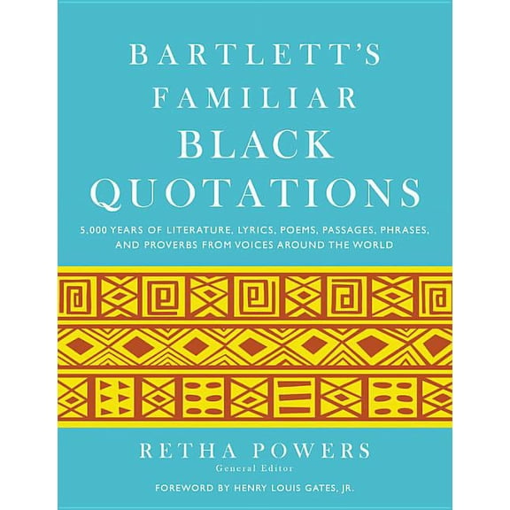 Bartlett's Familiar Black Quotations: 5,000 Years of Literature, Lyrics, Poems, Passages, Phrases, and Proverbs from Voi, (Hardcover)